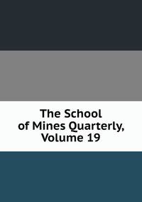 The School of Mines Quarterly, Volume 19