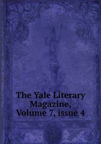The Yale Literary Magazine, Volume 7, issue 4