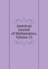 American Journal of Mathematics, Volume 15