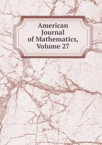 American Journal of Mathematics, Volume 27
