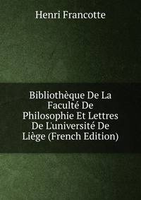 Biblioth?que De La Facult? De Philosophie Et Lettres De L'universit? De Li?ge (French Edition)