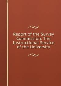 Report of the Survey Commission: The Instructional Service of the University