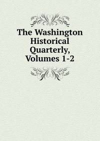 The Washington Historical Quarterly, Volumes 1-2