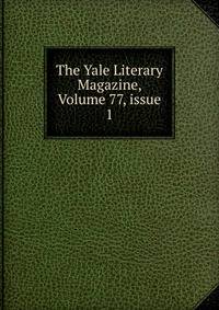 The Yale Literary Magazine, Volume 77, issue 1