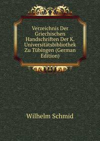 Verzeichnis Der Griechischen Handschriften Der K. Universitatsbibliothek Zu Tubingen (German Edition)
