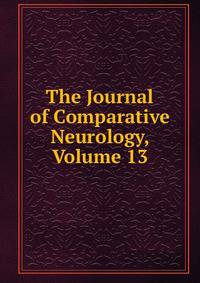 The Journal of Comparative Neurology, Volume 13