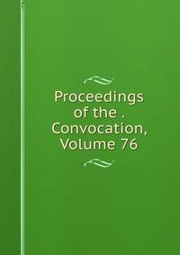 Proceedings of the . Convocation, Volume 76