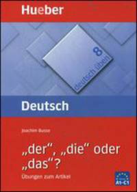 Deutsch uben 8 "der", "die", "oder, „das"? Niveau A1-C1. Ubungen zum Artikel
