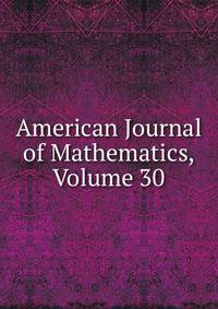 American Journal of Mathematics, Volume 30