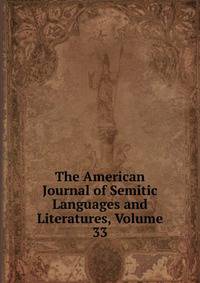 The American Journal of Semitic Languages and Literatures, Volume 33