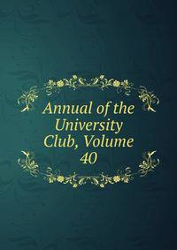 Annual of the University Club, Volume 40