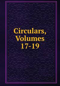 Circulars, Volumes 17-19