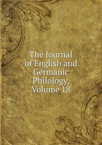 The Journal of English and Germanic Philology, Volume 18