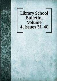 Library School Bulletin, Volume 4, issues 31-40
