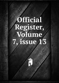Official Register, Volume 7, issue 13