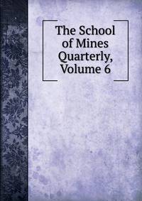 The School of Mines Quarterly, Volume 6