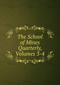 The School of Mines Quarterly, Volumes 3-4