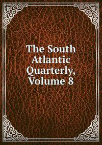 The South Atlantic Quarterly, Volume 8