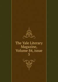 The Yale Literary Magazine, Volume 84, issue 5