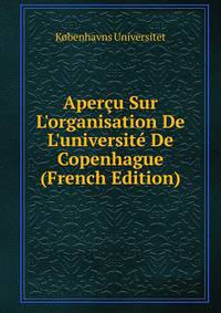 Aper?u Sur L'organisation De L'universit? De Copenhague (French Edition)