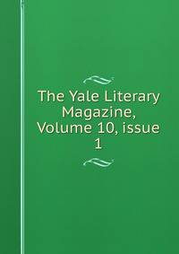 The Yale Literary Magazine, Volume 10, issue 1