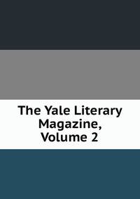 The Yale Literary Magazine, Volume 2