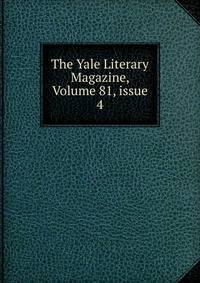 The Yale Literary Magazine, Volume 81, issue 4