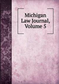 Michigan Law Journal, Volume 5