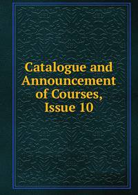 Catalogue and Announcement of Courses, Issue 10