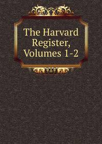 The Harvard Register, Volumes 1-2