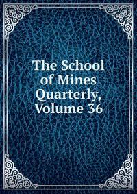 The School of Mines Quarterly, Volume 36