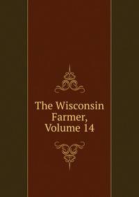 The Wisconsin Farmer, Volume 14