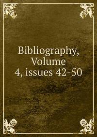 Bibliography, Volume 4, issues 42-50