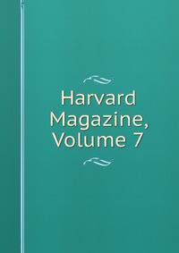 Harvard Magazine, Volume 7