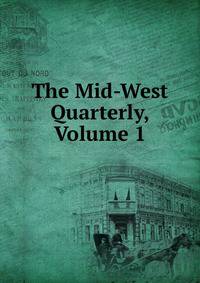 The Mid-West Quarterly, Volume 1