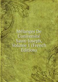M?langes De L'universit? Saint-Joseph, Volume 1 (French Edition)