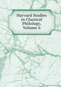 Harvard Studies in Classical Philology, Volume 6