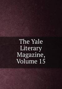 The Yale Literary Magazine, Volume 15