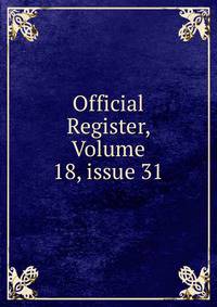 Official Register, Volume 18, issue 31