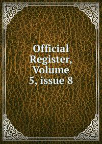 Official Register, Volume 5, issue 8