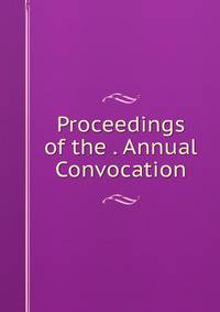 Proceedings of the . Annual Convocation