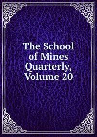 The School of Mines Quarterly, Volume 20