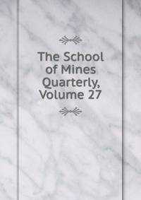 The School of Mines Quarterly, Volume 27