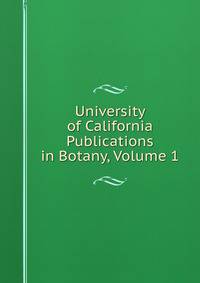 University of California Publications in Botany, Volume 1
