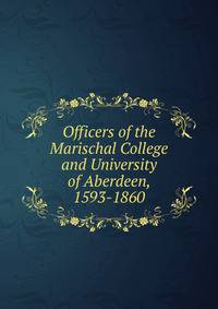 Officers of the Marischal College and University of Aberdeen, 1593-1860