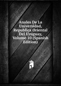 Anales De La Universidad, Republica Oriental Del Uruguay, Volume 10 (Spanish Edition)