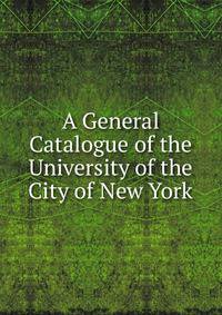 A General Catalogue of the University of the City of New York