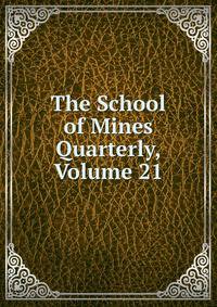 The School of Mines Quarterly, Volume 21