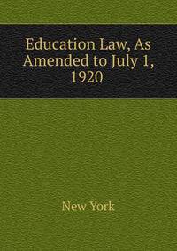 Education Law, As Amended to July 1, 1920 .
