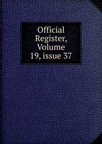 Official Register, Volume 19, issue 37